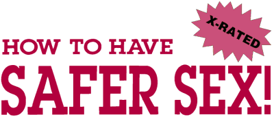 How to have safer sex! X-rated